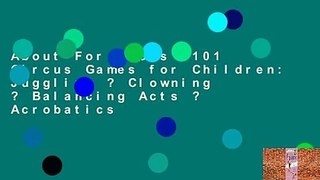 About For Books  101 Circus Games for Children: Juggling ? Clowning ? Balancing Acts ? Acrobatics