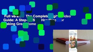 Full version  The Complete Digital Video Guide: A Step-by-Step Handbook for Making Great Home