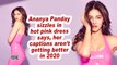 Ananya Panday sizzles in hot pink dress says, her captions aren’t getting better in 2020