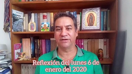 Reflexión del lunes 6 de enero de 2020