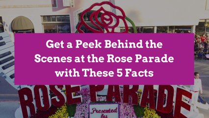 Get a Peek Behind the Scenes at the Rose Parade with These 5 Facts