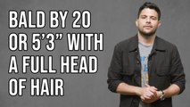 Would You Rather Be Bald By 20 Or 5'3