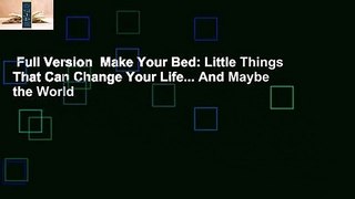 Full Version  Make Your Bed: Little Things That Can Change Your Life... And Maybe the World