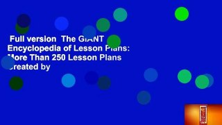 Full version  The GIANT Encyclopedia of Lesson Plans: More Than 250 Lesson Plans Created by
