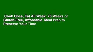 Cook Once, Eat All Week: 26 Weeks of Gluten-Free, Affordable  Meal Prep to Preserve Your Time