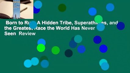 Born to Run: A Hidden Tribe, Superathletes, and the Greatest Race the World Has Never Seen  Review