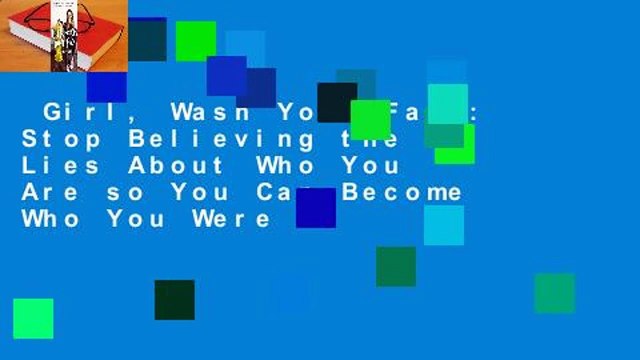 Girl, Wash Your Face: Stop Believing the Lies About Who You Are so You Can Become Who You Were