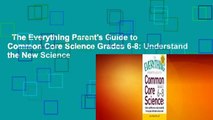 The Everything Parent's Guide to Common Core Science Grades 6-8: Understand the New Science