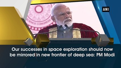 Our successes in space exploration should now be mirrored in new frontier of deep sea: PM Modi