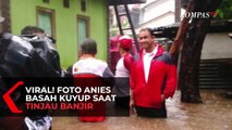 Foto Anies Basah Kuyup saat Tinjau Banjir yang Diambil Diam-diam Viral, Teryata Ini Faktanya...