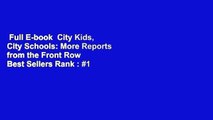 Full E-book  City Kids, City Schools: More Reports from the Front Row  Best Sellers Rank : #1