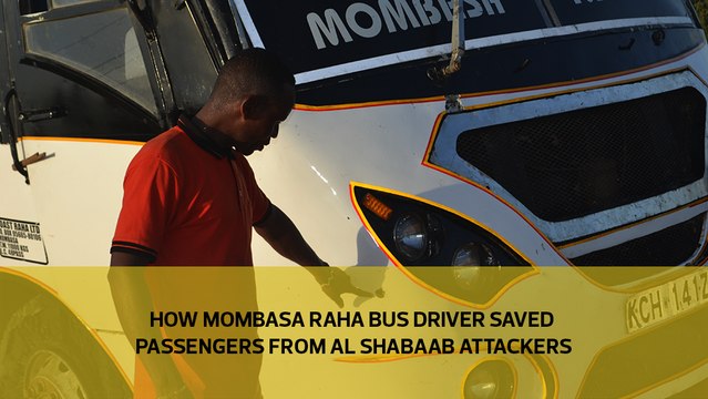 How Mombasa Raha bus driver saved passengers from Al Shabaab attackers