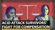 Acid Attack Survivors Struggling to Get Compensation | The Quint