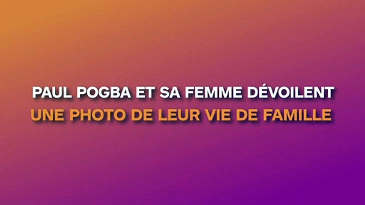 Paul Pogba et sa femme dévoilent une photo privée de leur vie de famille