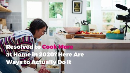 Resolved to Cook More at Home in 2020? Here Are Ways to Actually Do It