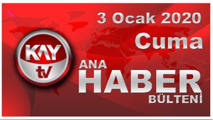 3 Ocak 2020 Kay Tv Ana Haber Bülteni