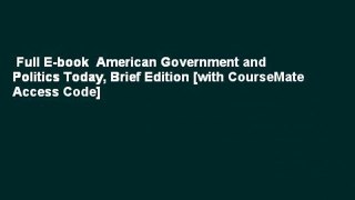 Full E-book  American Government and Politics Today, Brief Edition [with CourseMate Access Code]