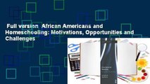 Full version  African Americans and Homeschooling: Motivations, Opportunities and Challenges