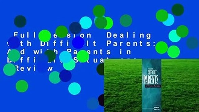 Full version Dealing with Difficult Parents: And with Parents in Difficult Situations Review