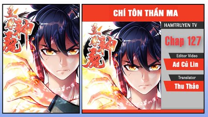 Chí Tôn Thần Ma Chap 127