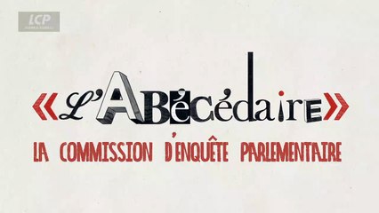 L'abécédaire : la commission d'enquête parlementaire