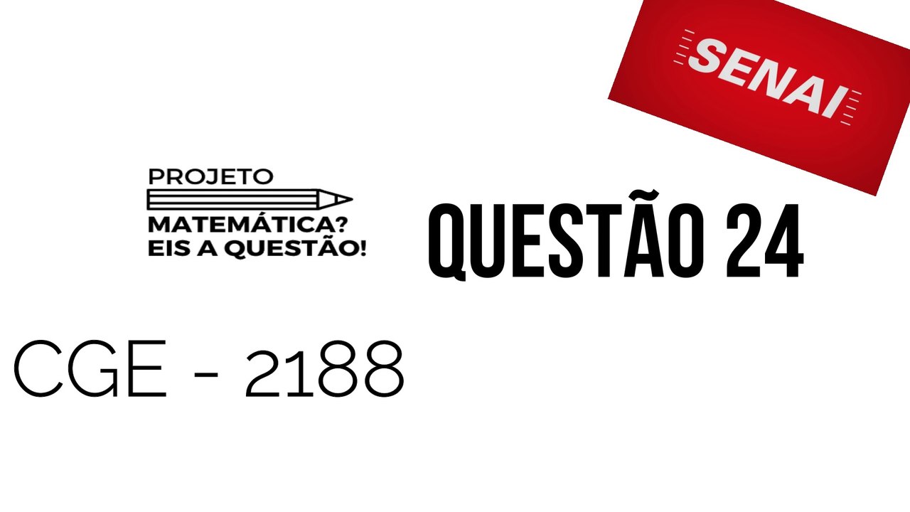 QUESTÃO  24 - CGE 2188 - SENAI