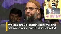 We are proud Indian Muslims and will remain so: Owaisi slams Pak PM