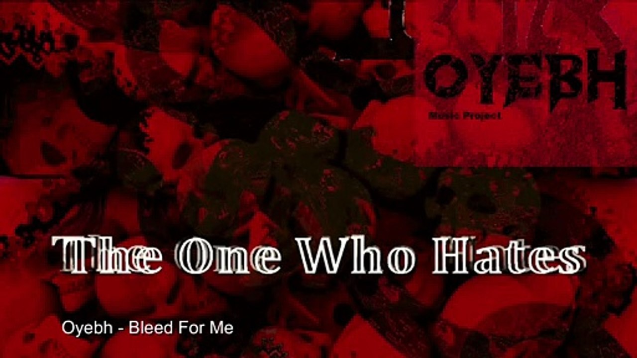 Oyebh - The One Who Hates - Bleed For Me