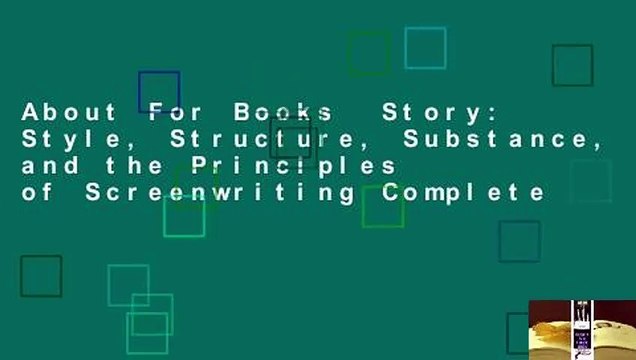 About For Books Story: Style, Structure, Substance, and the Principles of Screenwriting Complete