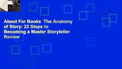 About For Books  The Anatomy of Story: 22 Steps to Becoming a Master Storyteller  Review