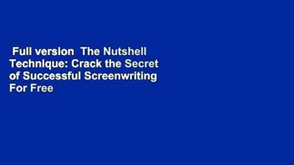 Full version  The Nutshell Technique: Crack the Secret of Successful Screenwriting  For Free