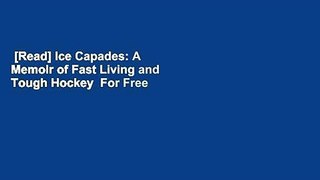 [Read] Ice Capades: A Memoir of Fast Living and Tough Hockey  For Free