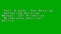 Full E-book  The Hunting  Gathering Survival Manual: 221 Primitive  Wilderness Survival Skills