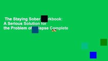 The Staying Sober Workbook: A Serious Solution for the Problem of Relapse Complete