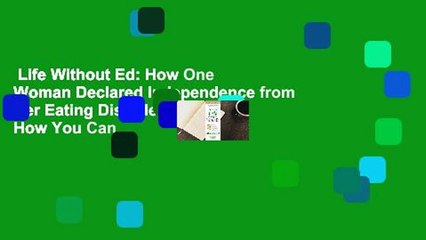 Life Without Ed: How One Woman Declared Independence from Her Eating Disorder and How You Can