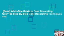 [Read] All-In-One Guide to Cake Decorating: Over 100 Step-By-Step Cake Decorating Techniques and