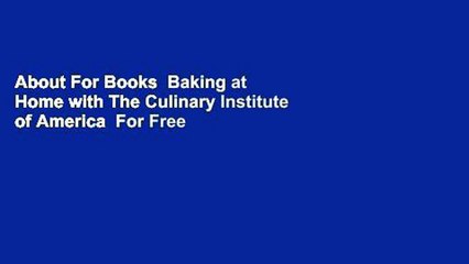 About For Books  Baking at Home with The Culinary Institute of America  For Free
