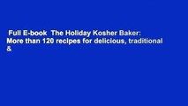 Full E-book  The Holiday Kosher Baker: More than 120 recipes for delicious, traditional &