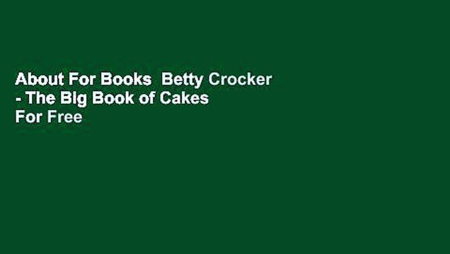 About For Books Betty Crocker - The Big Book of Cakes For Free
