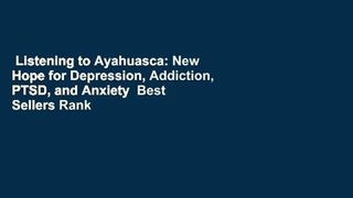 Listening to Ayahuasca: New Hope for Depression, Addiction, PTSD, and Anxiety  Best Sellers Rank
