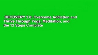 RECOVERY 2.0: Overcome Addiction and Thrive Through Yoga, Meditation, and the 12 Steps Complete