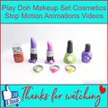 Play Doh Makeup Set Cosmetics Stop Motion Animations Videos