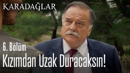 Bundan sonra kızımdan uzak duracaksın - Karadağlar 6. Bölüm