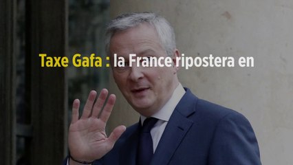 Taxe Gafa : la France ripostera en cas de surtaxes douanières des États-Unis