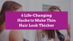 6 Life-Changing Hacks to Make Thin Hair Look Thicker
