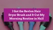 I Got the Revlon Hair Dryer Brush and It Cut My Morning Routine in Half