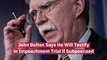 John Bolton Is Willing To Testify