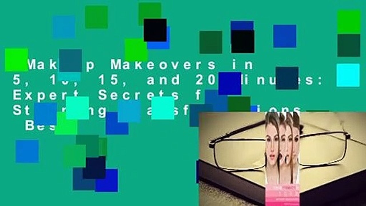 Makeup Makeovers in 5, 10, 15, and 20 Minutes: Expert Secrets for Stunning Transformations  Best