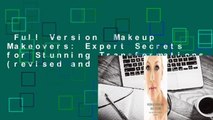Full Version  Makeup Makeovers: Expert Secrets for Stunning Transformations (revised and