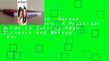 Full Version  Korean Beauty Secrets: A Practical Guide to Cutting-Edge Skincare and Makeup  For